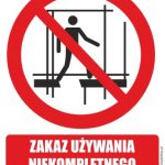 ZAKAZ UŻYWANIA NIEKOMPLETNEGO RUSZTOWANIA - znak BHP,