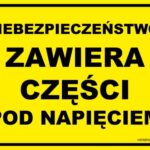 NIEBEZPIECZEŃSTWO ZAWIERA CZĘŚCI POD NAPIĘCIEM - znak BHP,