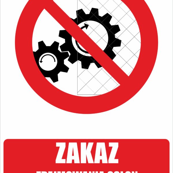 ZAKAZ ZDEJMOWANIA OSŁON PODCZAS PRACY URZĄDZENIA - Tablica BHP,