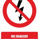 NIE ZAŁĄCZAĆ URZĄDZEŃ ELEKTRYCZNYCH - Tablica BHP,