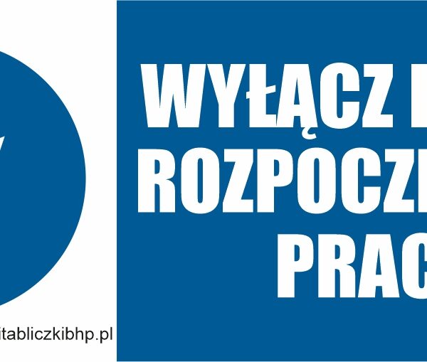 WYŁĄCZ PRZED ROZPOCZĘCIEM PRACY - elektryczny znak BHP,