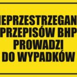 NIEPRZESTRZEGANIE PRZEPISÓW BHP PROWADZI DO WYPADKÓW - Tablica BHP,