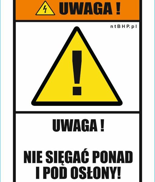 UWAGA NIE SIĘGAĆ PONAD I POD OSŁONY - znak BHP,